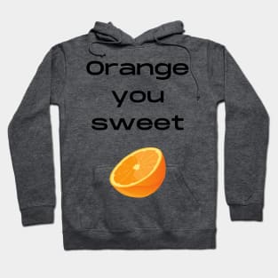 Orange you sweet pun Hoodie